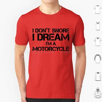 Nemám Chrápať , som Sen, ktorý som Motocykel | Funny Off-Road Rider , Závodné Životný štýl Dar-Lásku Spánku A Spánok! Tričko Bavlna